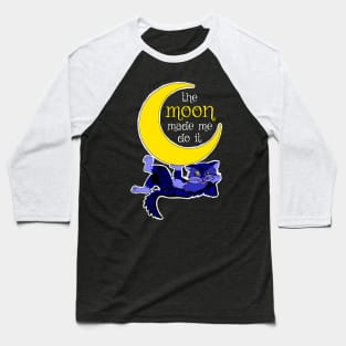 The Moon Made Me Do It - Cool Cat Design Baseball T-Shirt